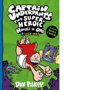 Captain Underpants: Two Super-Heroic Novels in One (Full Colour!)