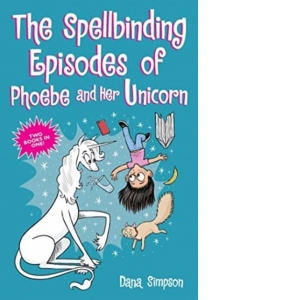 The Spellbinding Episodes of Phoebe and Her Unicorn : Two Books in One