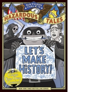 Let's Make History! (Nathan Hale's Hazardous Tales) : Create Your Own Comics