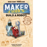 Maker Comics: Build a Robot! : The Ultimate DIY Guide; with 6 Robot projects