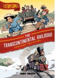 History Comics: The Transcontinental Railroad : Crossing the Divide