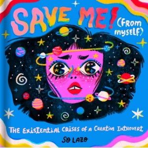 Save Me! (From Myself) : The Existential Crises of a Creative Introvert