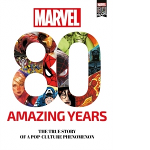 Marvel 80 Amazing Years : The True Story of a Pop-Culture Phenomenon
