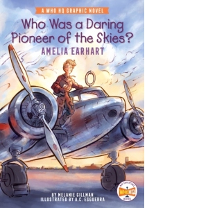 Who Was a Daring Pioneer of the Skies?: Amelia Earhart : A Who HQ Graphic Novel