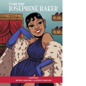 It's Her Story Josephine Baker A Graphic Novel : A Graphic Novel