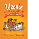 The Pancake Problem : (Weenie Featuring Frank and Beans Book #2)