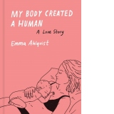 My Body Created a Human : A Love Story