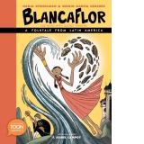 Blancaflor, The Hero with Secret Powers: A Folktale from Latin America : A TOON Graphic