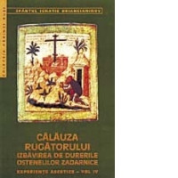 Calauza rugatorului. Experiente ascetice (vol.4)
