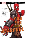 You Are (Not) Deadpool : A Marvel: Multiverse Missions Adventure Gamebook