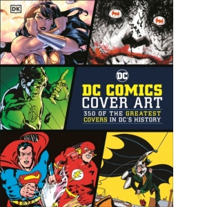 DC Comics Cover Art : 350 of the Greatest Covers in DC's History