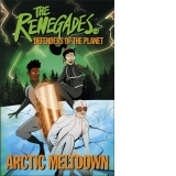 The Renegades Arctic Meltdown : Defenders of the Planet