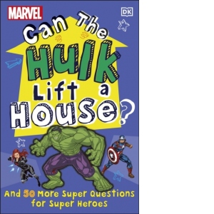 Marvel Can The Hulk Lift a House? : And 50 more Super Questions for Super Heroes