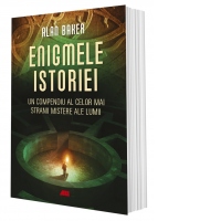 Enigmele istoriei. Un compendiu al celor mai stranii mistere ale lumii