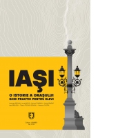 Iasi. O istorie a orasului. Ghid practic pentru elevi