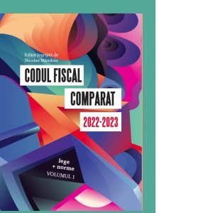 Codul Fiscal Comparat 2022-2023 (3 volume)
