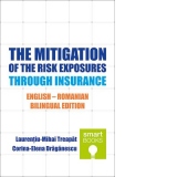 The Mitigation of the Risk Exposures Through Insurance. Atenuarea expunerilor la risc prin asigurare, English-Romanian Bilingual Edition