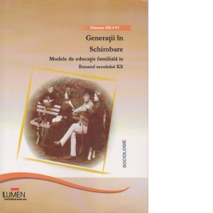 Generatii in schimbare - modele de educatie familiala in Banatul secolului XX