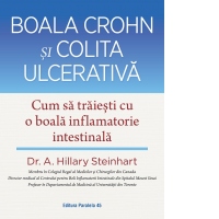 Boala Crohn si colita ulcerativa. Cum sa traiesti cu o boala inflamatorie intestinala