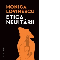 Etica neuitarii. Eseuri politico-istorice