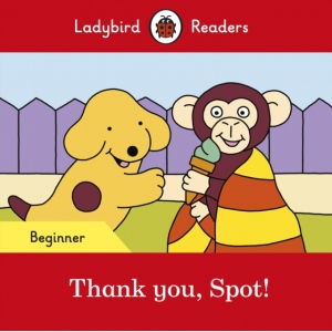 Ladybird Readers Beginner Level - Spot - Thank you, Spot! (ELT Graded Reader)