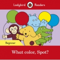 Ladybird Readers Beginner Level - Spot - What color, Spot? (ELT Graded Reader)