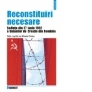 Reconstituiri necesare. Sedinta din 27 iunie 1952 a Uniunilor de Creatie din Romania