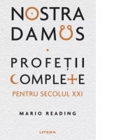 Nostradamus. Profetii complete pentru secolul XXI