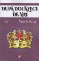 Dupa douazeci de ani. Volumul 1