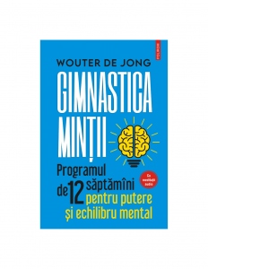 Gimnastica mintii. Programul de 12 saptamani pentru putere si echilibru mental De La librarie.net Carti Dezvoltare Personala 2023-06-10