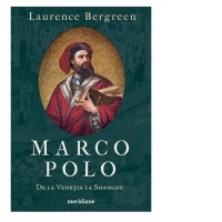 Marco Polo. De la Venetia la Shangdu