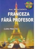 Franceza fara profesor (curs practic + CD) (CD-ul contine pronuntia celor 19 lectii)