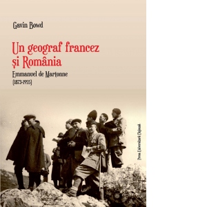 Un geograf francez si Romania. Emmanuel de Martonne (1873-1955)