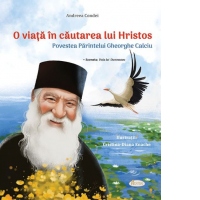 O viata in cautarea lui Hristos. Povestea Parintelui Gheorghe Calciu