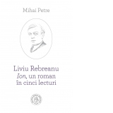 Liviu Rebreanu - Ion, un roman in cinci lecturi