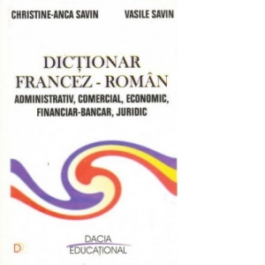 Dictionar francez-roman administrativ, comercial, economic, financiar-bancar, juridic