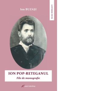 Ion Pop-Reteganul: file de monografie