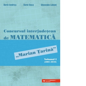 Vezi detalii pentru Concursul interjudetean de matematica &quot;Marian Tarina&quot;. Volumul I (2001-2010)