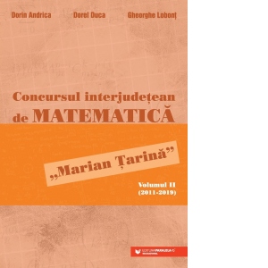 Vezi detalii pentru Concursul interjudetean de matematica &quot;Marian Tarina&quot;. Volumul II (2011-2019)