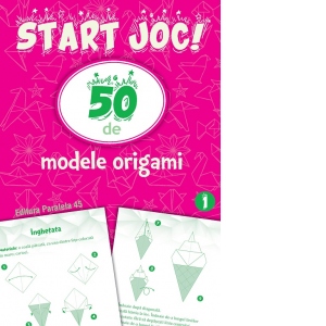 Start joc! 50 de modele origami. Volumul 1
