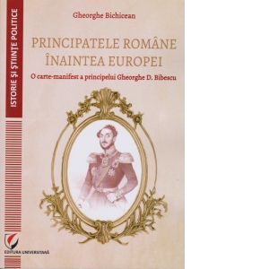 Principatele Romane inaintea Europei. O carte-manifest a principelui Gheorghe D. Bibescu