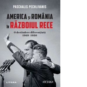 America si Romania in Razboiul Rece. O destindere diferentiata 1969-1980