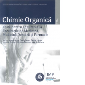 Chimie Organica. Teste pentru admiterea la Facultatile de Medicina, Medicina Dentara si Farmacie 2023 2023: poza bestsellers.ro