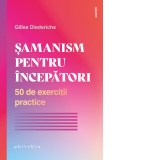 Samanism pentru incepatori. 50 de exercitii practice