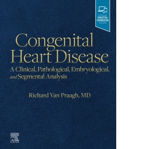 Congenital Heart Disease : A Clinical, Pathological, Embryological, and Segmental Analysis