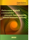 Prelucrarea digitala a semnalelor: concepte fundamentale, tehnici avansate, aplicatii