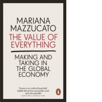 The Value of Everything : Making and Taking in the Global Economy