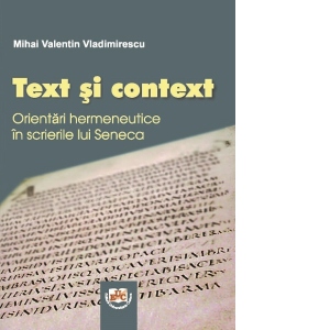 Text si context. Orientari hermeneutice in scrierile lui Seneca