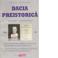 Dacia preistorica. "Biblia" romanilor - Volumul VI