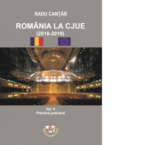 Romania la CJUE (2018-2019). Volumul 2 : Practica judiciara